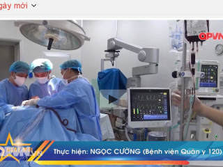 Truyền hình Quân đội đưa tin Bệnh viện quân y 120 phẫu thuật miễn phí cho bệnh nhân u não khổng lồ